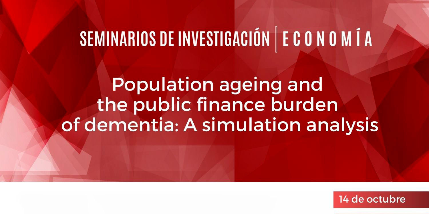 Seminario de Investigación "Population ageing and the public finance burden of dementia: A simulation analysis"
