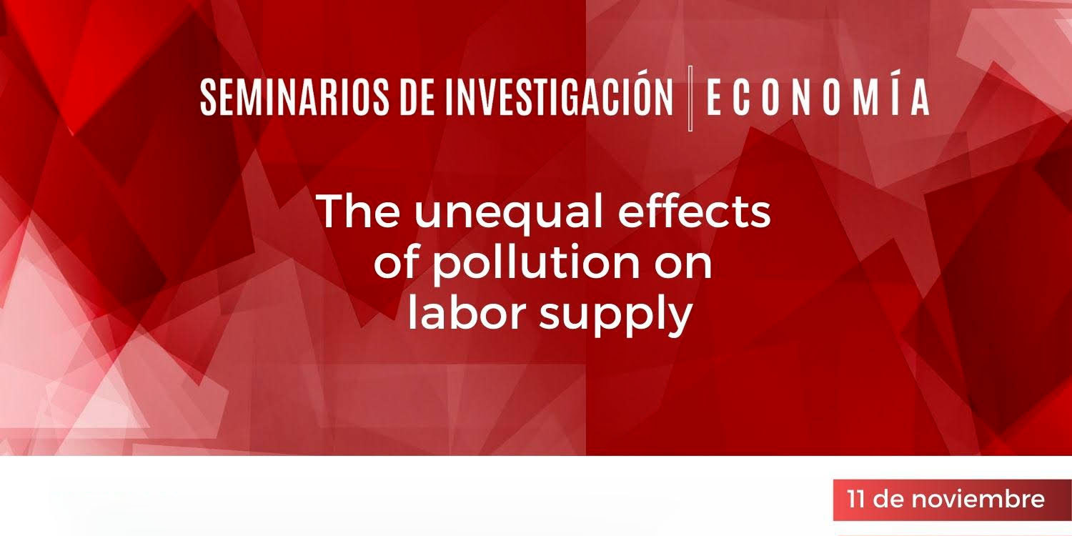 Seminario de Investigación "The unequal effects of pollution on labor supply"