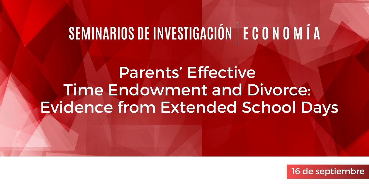 Seminario de Investigación "Parents’ Effective Time Endowment and Divorce: Evidence from Extended School Days"